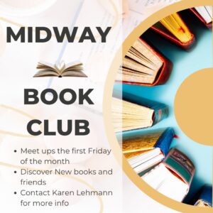 Midway Book Club Meet ups the first Friday of the month Discover New books and friends Contact Karen Lehmann for more info